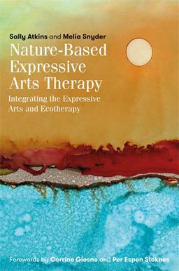 Nature-Based Expressive Arts Therapy Integrating the Expressive Arts and Ecotherapy  9781785927263 Front Cover