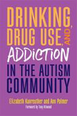 Drinking, Drug Use, and Addiction in the Autism Community Drinking, Drug Use, and Addiction in the Autism Community