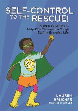 Self-Control to the Rescue! Super Powers to Help Kids Through the Tough Stuff in Everyday Life  9781785927591 Front Cover