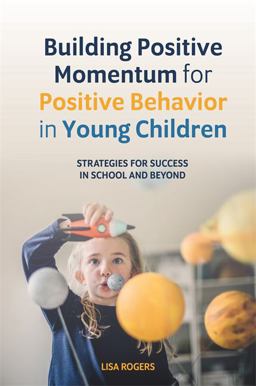 Building Positive Momentum for Positive Behavior in Young Children Building Positive Momentum for Positive Behavior in Young Children