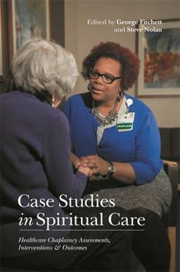 Case Studies in Spiritual Care: Healthcare Chaplaincy Assessments, Interventions and Outcomes  9781785927836 Front Cover