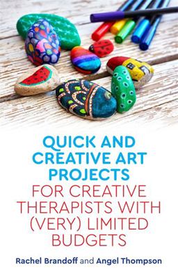 Quick and Creative Art Projects for Creative Therapists with (Very) Limited Budgets  9781785927942 Front Cover