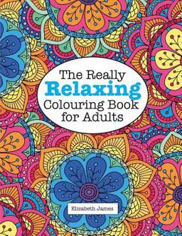 The Really Relaxing Colouring Book for Adults The Really Relaxing Colouring Book for Adults