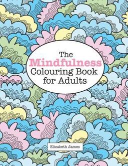 The Mindfulness Colouring Book for Adults The Mindfulness Colouring Book for Adults