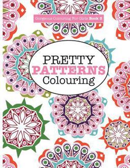 Gorgeous Colouring for Girls - Pretty Patterns Gorgeous Colouring for Girls - Pretty Patterns
