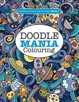 Doodle Mania Colouring ( Brilliant Colouring for Boys) Doodle Mania Colouring ( Brilliant Colouring for Boys)