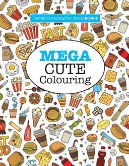 Mega Cute Colouring ( Terrific Colouring for Teens ) Mega Cute Colouring ( Terrific Colouring for Teens )