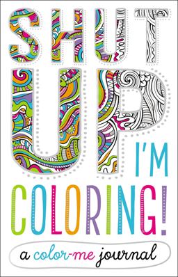 Shut up! I'm Coloring