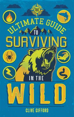 Ultimate Guide to Surviving in the Wild  9781786033604 Front Cover