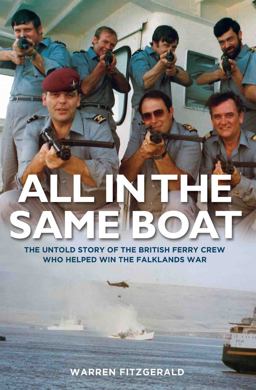 All in the Same Boat The Untold Story of the British Ferry Crew Who Helped Win the Falklands War  9781786060068 Front Cover