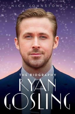 Ryan Gosling: The Unauthorised Biography  9781786064745 Front Cover