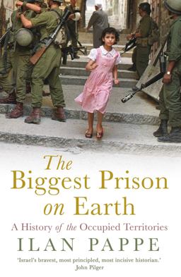 Biggest Prison on Earth A History of Gaza and the Occupied Territories  9781786073419 Front Cover