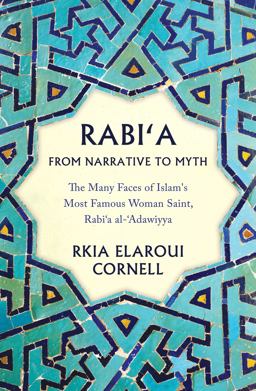 Rabi'a from Narrative to Myth The Many Faces of Islam's Most Famous Woman Saint, Rabi'a Al-'Adawiyya  9781786075215 Front Cover