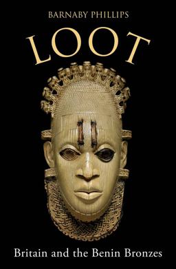 Loot Britain and the Benin Bronzes  9781786079350 Front Cover