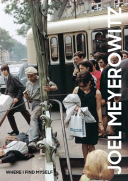 Joel Meyerowitz: Where I Find Myself A Lifetime Retrospective  9781786271860 Front Cover