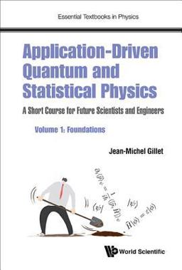 Application-Driven Quantum and Statistical Physics: A Short Course for Future Scientists and Engineers - Volume 1: Foundations  9781786346902 Front Cover