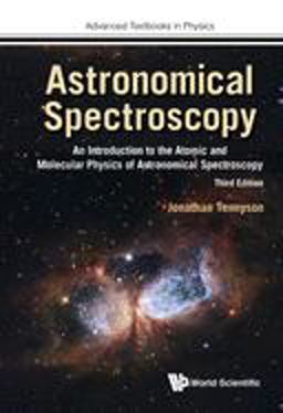 Astronomical Spectroscopy An Introduction to the Atomic and Molecular Physics of Astronomical Spectroscopy 3rd 9781786347077 Front Cover