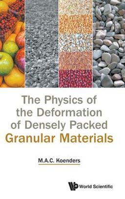 The Physics of the Deformation of Densely Packed Granular Materials: 2020 9781786348234 Front Cover