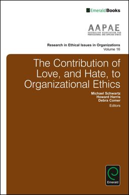 The Contribution of Love, and Hate, to Organizational Ethics The Contribution of Love, and Hate, to Organizational Ethics
