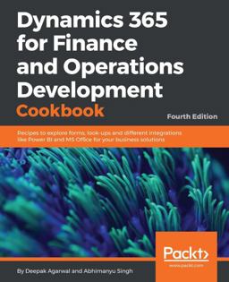 Dynamics 365 for Finance and Operations Development Cookbook 4th 9781786468864 Front Cover