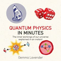 Quantum Physics in Minutes The Inner Workings of Our Universe Explained in an Instant  9781786481214 Front Cover