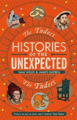 Histories of the Unexpected: the Tudors Histories of the Unexpected: the Tudors