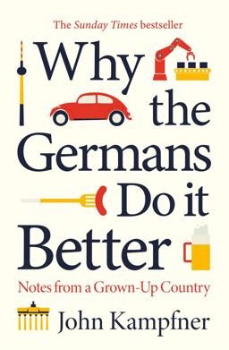 Why the Germans Do It Better Notes from a Grown-Up Country  9781786499752 Front Cover