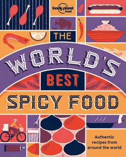 World's Best Spicy Food Authentic Recipes from Around the World 2nd 9781786574015 Front Cover