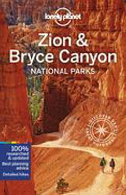 Lonely Planet Zion and Bryce Canyon National Parks Lonely Planet Zion and Bryce Canyon National Parks