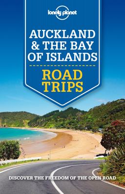 Lonely Planet Auckland and Bay of Islands Road Trips