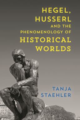 Hegel, Husserl and the Phenomenology of Historical Worlds