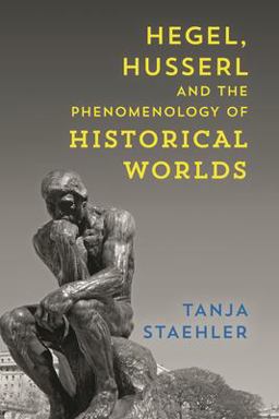 Hegel, Husserl and the Phenomenology of Historical Worlds