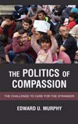 Politics of Compassion The Challenge to Care for the Stranger  9781786607478 Front Cover