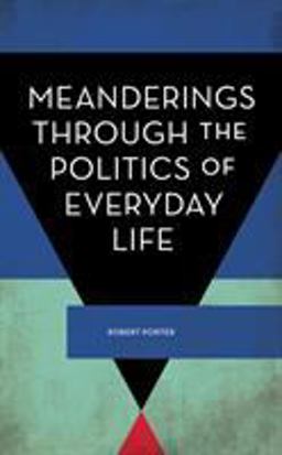 Meanderings Through the Politics of Everyday Life