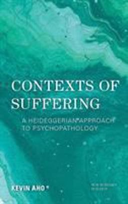 Contexts of Suffering A Heideggerian Approach to Psychopathology  9781786611888 Front Cover
