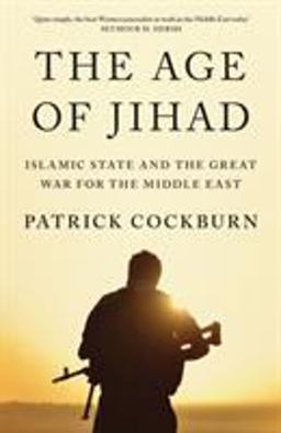 The Age of Jihad: Islamic State and the Great War for the Middle East  9781786630421 Front Cover