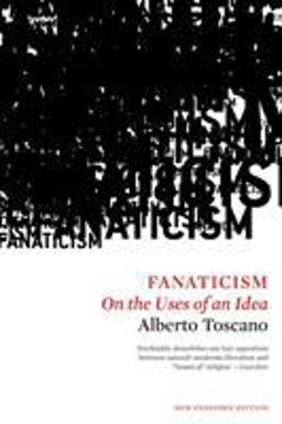 Fanaticism: On the Uses of an Idea  9781786630544 Front Cover