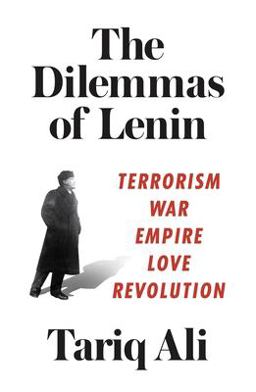 Dilemmas of Lenin Terrorism, War, Empire, Love, Revolution  9781786631114 Front Cover