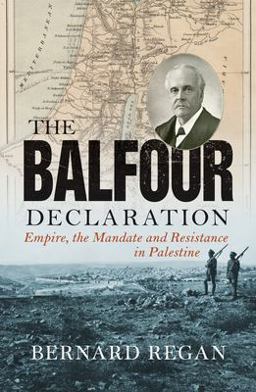 Balfour Declaration Empire, the Mandate and Resistance in Palestine  9781786632487 Front Cover