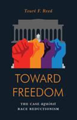 Toward Freedom The Case Against Race Reductionism  9781786634382 Front Cover
