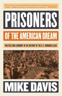 Prisoners of the American Dream Politics and Economy in the History of the US Working Class  9781786635907 Front Cover