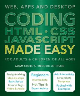 Coding HTML CSS JavaScript Made Easy Web, Apps and Desktop  9781786640611 Front Cover