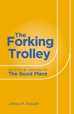 Forking Trolley An Ethical Journey to the Good Place  9781786750792 Front Cover