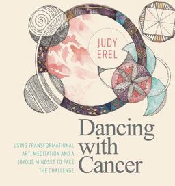 Dancing with Cancer Cancer Self-Empowerment Through Art, Meditation and a Joyous Mindset  9781786781192 Front Cover