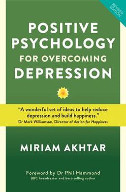 Positive Psychology for Overcoming Depression: Self-help Strategies to Build Strength, Resilience and Sustainable Happiness  9781786781468 Front Cover
