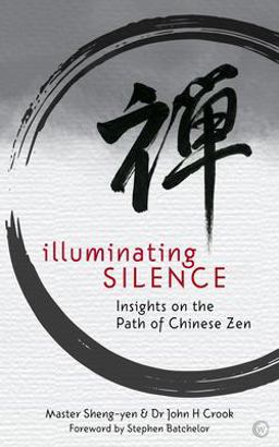 Illuminating Silence Insights on the Path of Chinese Zen  9781786781604 Front Cover
