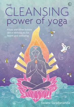 The Cleansing Power of Yoga: Kriyas and Other Holistic Detox Techniques for Health and Wellbeing  9781786781673 Front Cover