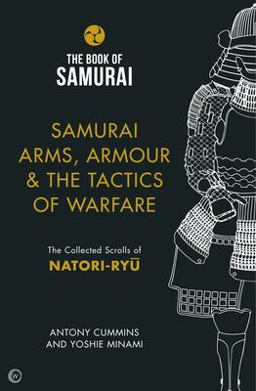 Samurai Arms, Armour and the Tactics of Warfare The Collected Scrolls of Natori-Ryu  9781786781734 Front Cover