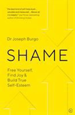 Shame Free Yourself, Find Joy and Build True Self Esteem  9781786782588 Front Cover