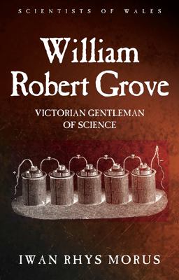 William Robert Grove Victorian Gentleman of Science  9781786830043 Front Cover